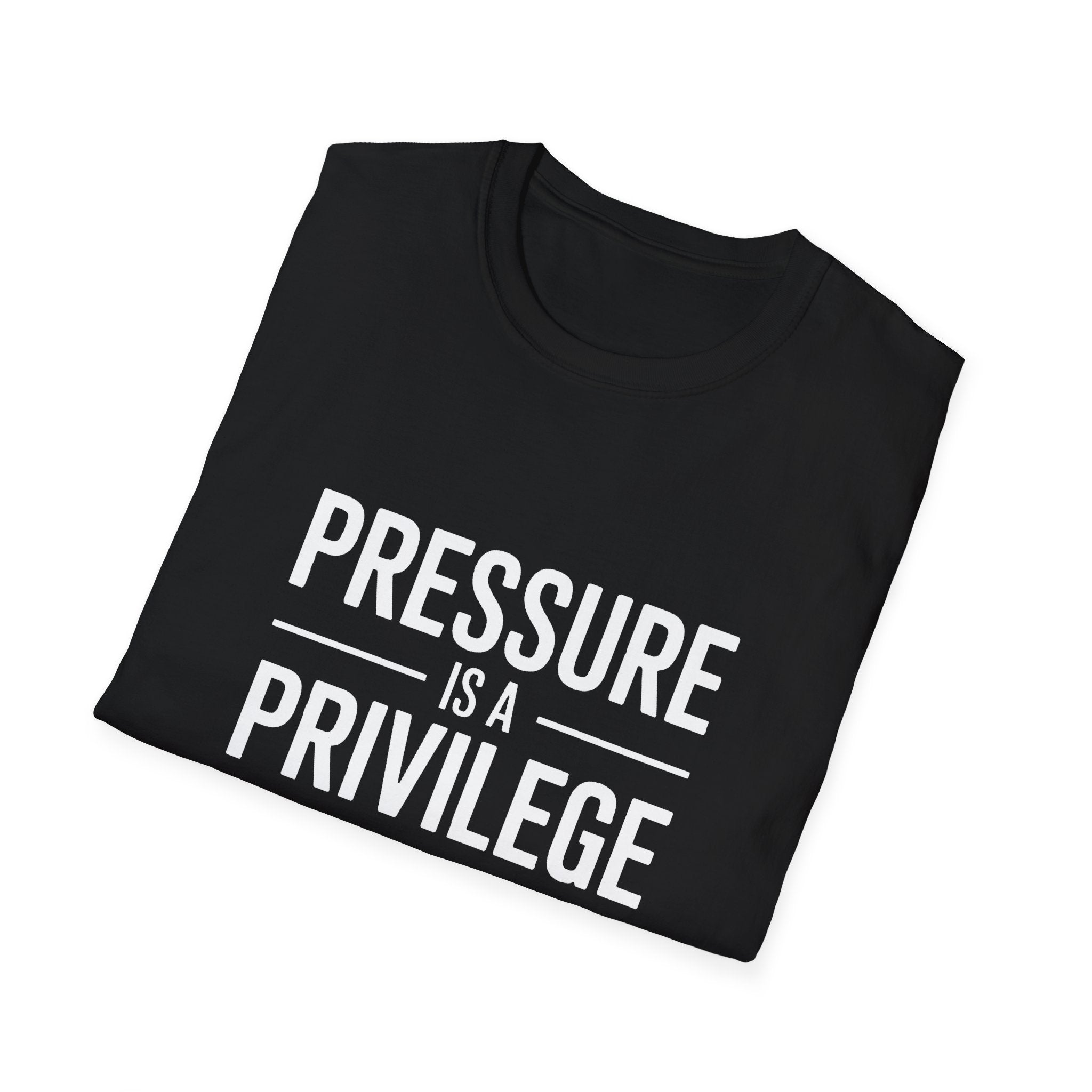 Pressure Is A Privilege T-Shirt — Motivational Graphic Tee