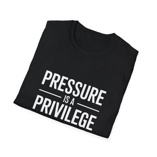 Pressure Is A Privilege T-Shirt — Motivational Graphic Tee
