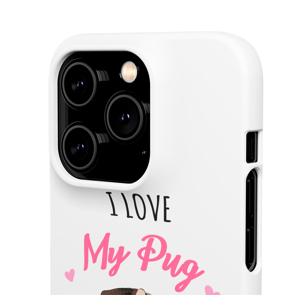 Pug Phone Case | I Love My Pug Phone Case | Pug iPhone & Samsung Galaxy Snap Cases