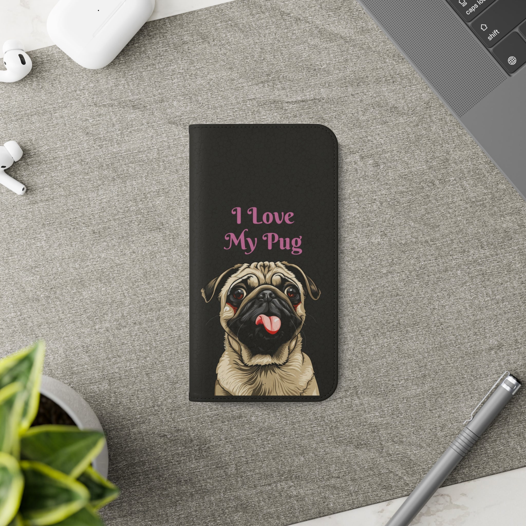 Pug Phone Case | I Love My Pug Wallet Phone Case | IPhone & Samsung Galaxy Pug Flip Cases