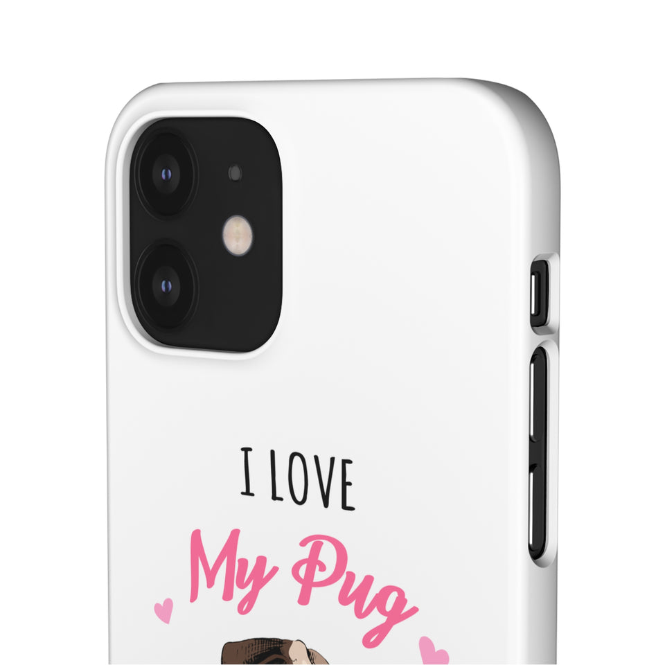 Pug Phone Case | I Love My Pug Phone Case | Pug iPhone & Samsung Galaxy Snap Cases