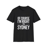 Sydney Unisex T-Shirt Of Course I'm Right I'm Sydney Shirt Sydney Unisex T-Shirt Of Course I'm Right I'm Sydney Shirt
