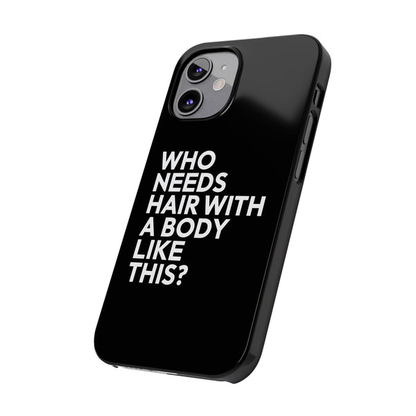 Premium Who Needs Hair With A Body Like This iPhone Case | Funny Bald Gifts Slim Phone Cases