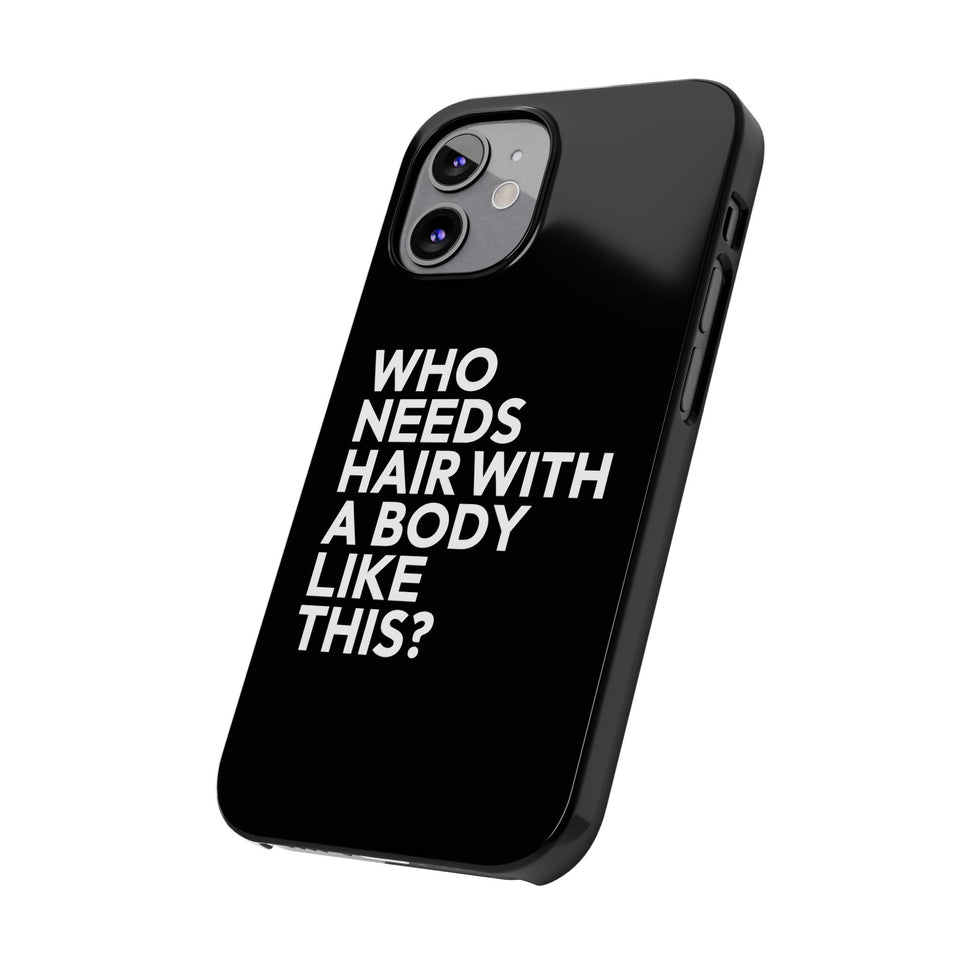 Premium Who Needs Hair With A Body Like This iPhone Case | Funny Bald Gifts Slim Phone Cases