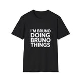 I'm Bruno Doing Bruno Things T-Shirt I'm Bruno Doing Bruno Things T-Shirt
