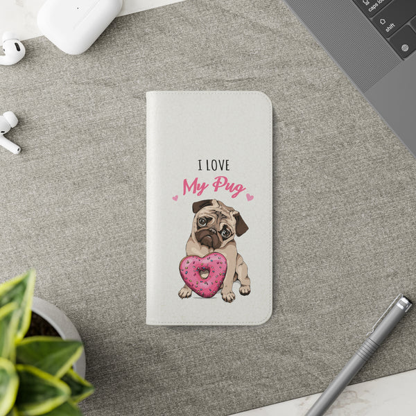 Pug Phone Case | I Love My Pug Wallet Phone Case | IPhone & Samsung Galaxy Pug Flip Cases White