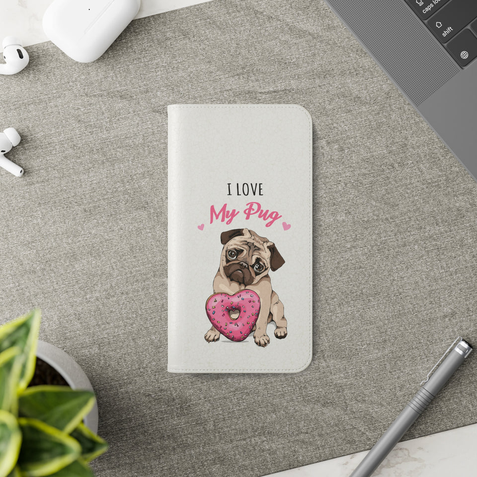 Pug Phone Case | I Love My Pug Wallet Phone Case | IPhone & Samsung Galaxy Pug Flip Cases White