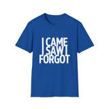 I Came I Saw I Forgot T-Shirt — Funny Retro Quote Tee I Came I Saw I Forgot T-Shirt — Funny Retro Quote Tee