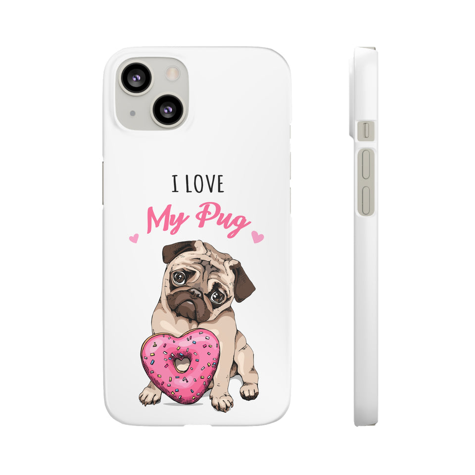Pug Phone Case | I Love My Pug Phone Case | Pug iPhone & Samsung Galaxy Snap Cases