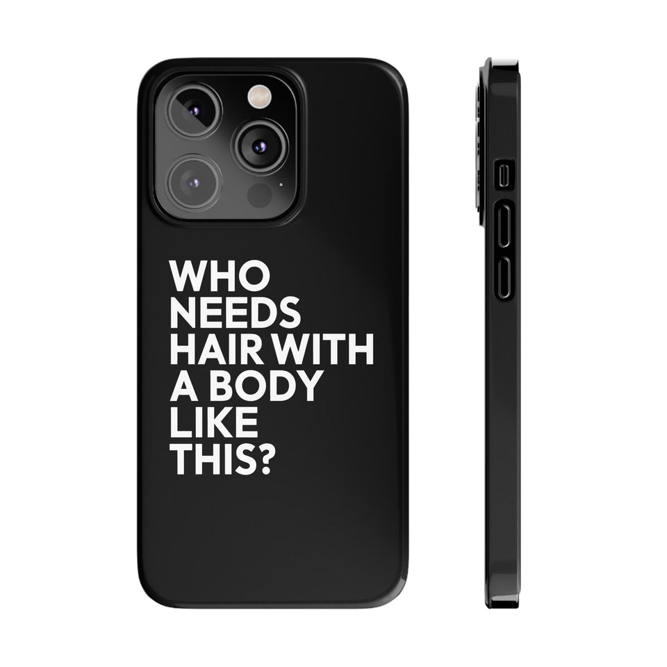 Premium Who Needs Hair With A Body Like This iPhone Case | Funny Bald Gifts Slim Phone Cases