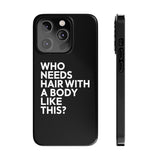 Premium Who Needs Hair With A Body Like This iPhone Case | Funny Bald Gifts Slim Phone Cases Premium Who Needs Hair With A Body Like This iPhone Case | Funny Bald Gifts Slim Phone Cases