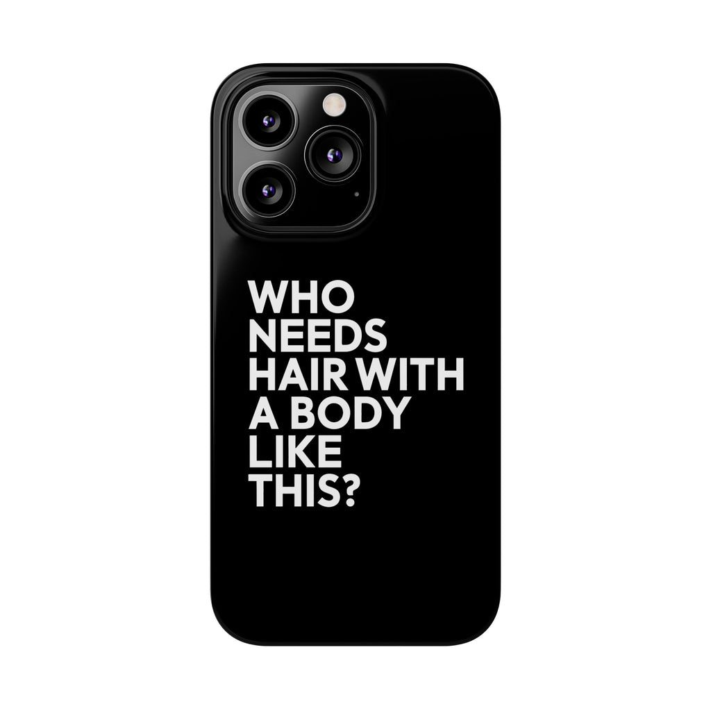 Premium Who Needs Hair With A Body Like This iPhone Case | Funny Bald Gifts Slim Phone Cases
