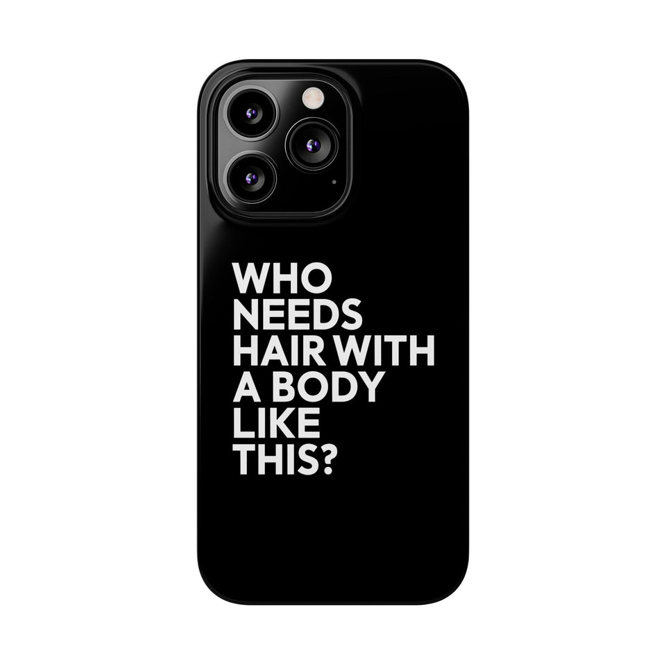 Premium Who Needs Hair With A Body Like This iPhone Case | Funny Bald Gifts Slim Phone Cases
