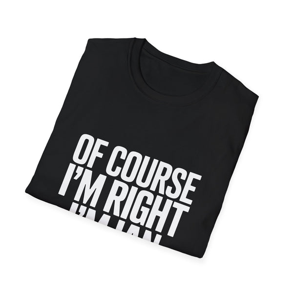 Funny Unisex T-Shirt - Of Course I'm Right I'm Ian Shirt