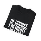 Funny Unisex T-Shirt - Of Course I'm Right I'm Ian Shirt Funny Unisex T-Shirt - Of Course I'm Right I'm Ian Shirt