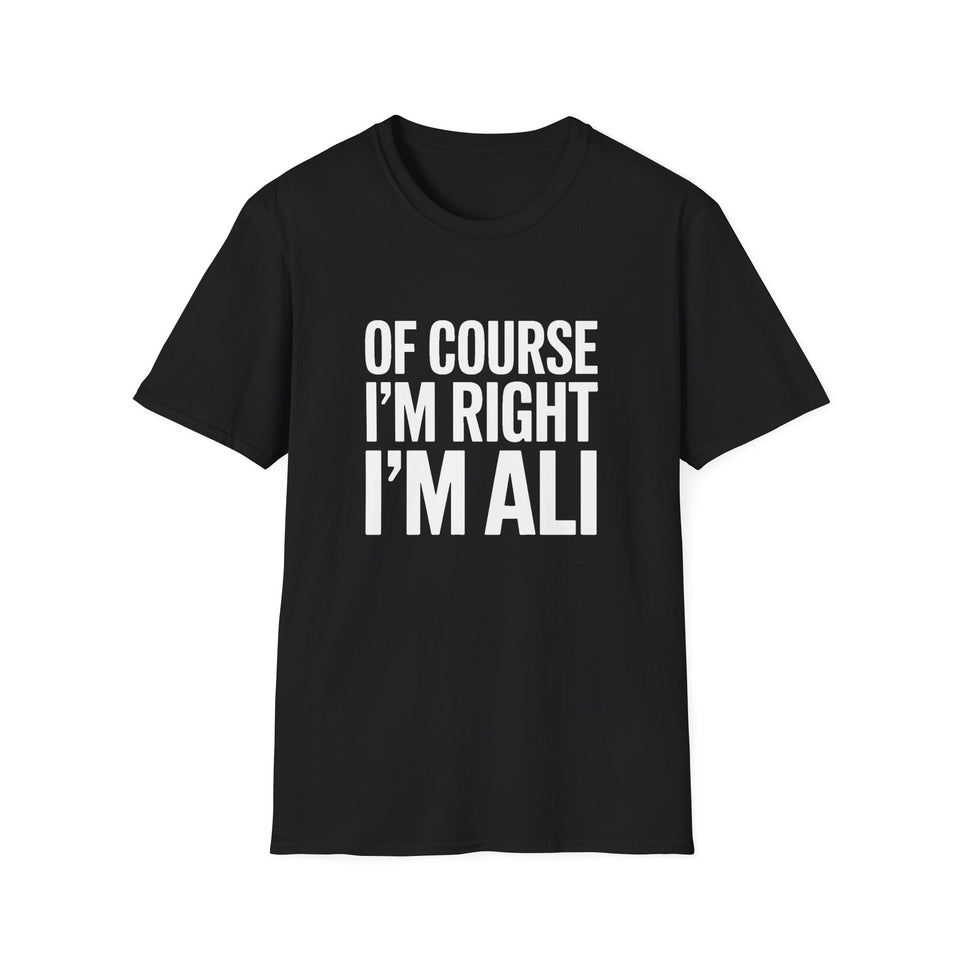 Funny Unisex T-Shirt - Of Course I'm Right I'm Ali Shirt