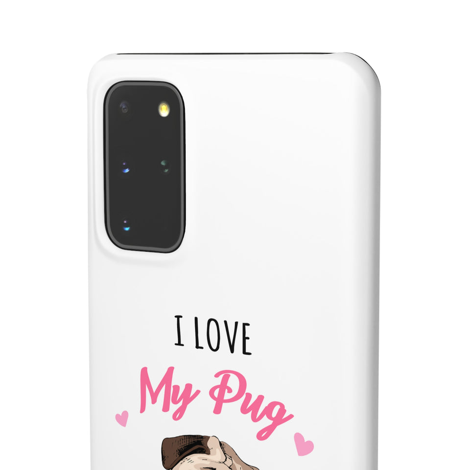 Pug Phone Case | I Love My Pug Phone Case | Pug iPhone & Samsung Galaxy Snap Cases