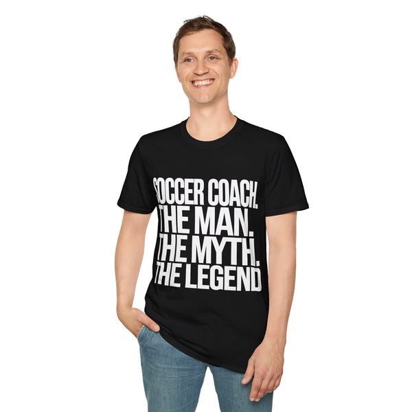 Soccer Coach The Man The Myth The Legend Shirt | Cool Soccer Coach Gift | Unisex Soccer Coach Present T Shirt