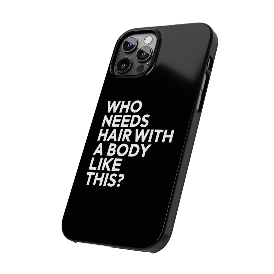 Premium Who Needs Hair With A Body Like This iPhone Case | Funny Bald Gifts Slim Phone Cases