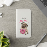 Pug Phone Case | I Love My Pug Wallet Phone Case | IPhone & Samsung Galaxy Pug Flip Cases White Pug Phone Case | I Love My Pug Wallet Phone Case | IPhone & Samsung Galaxy Pug Flip Cases White