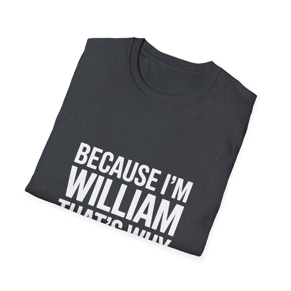 Because I'm William That's Why Unisex T-Shirt