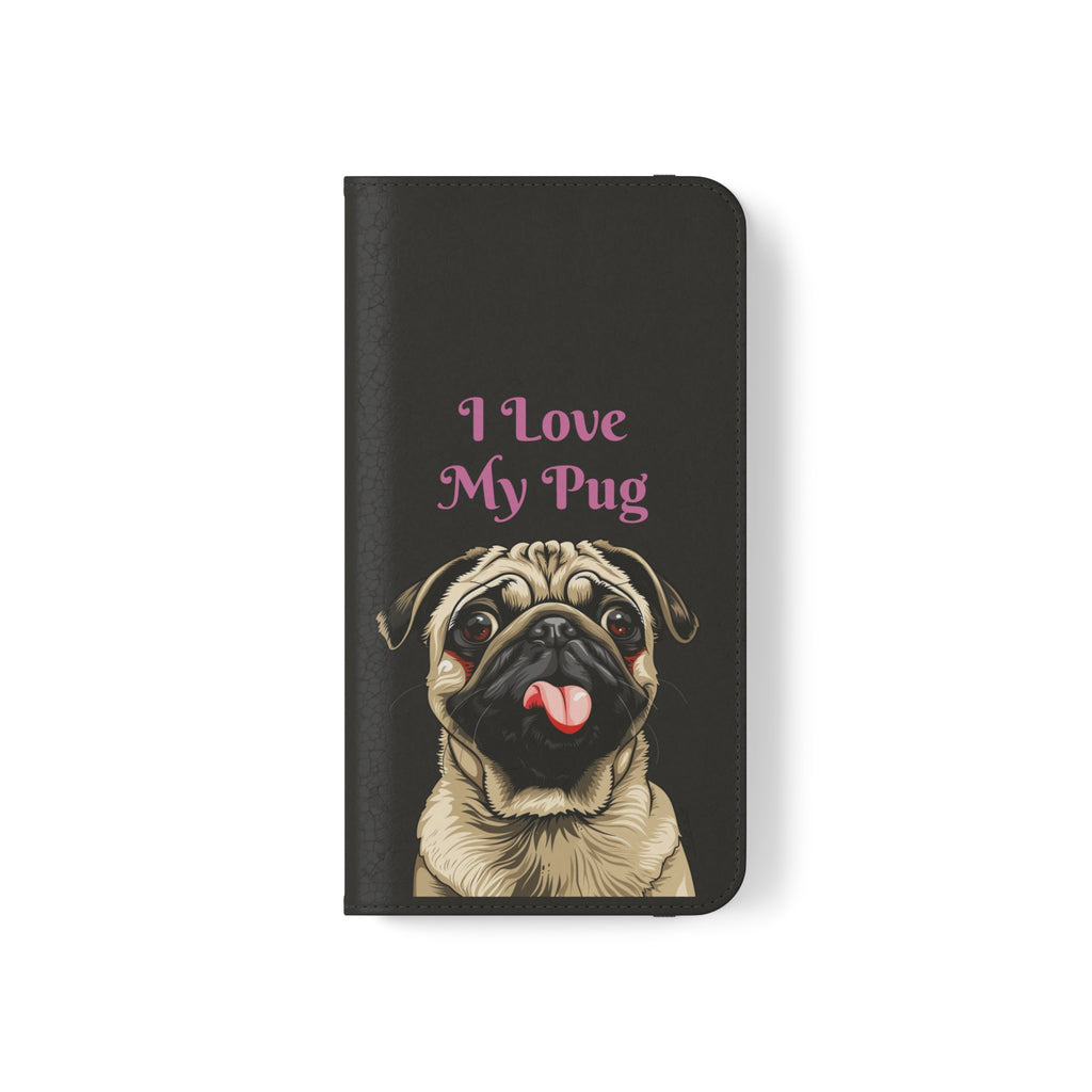Pug Phone Case | I Love My Pug Wallet Phone Case | IPhone & Samsung Galaxy Pug Flip Cases