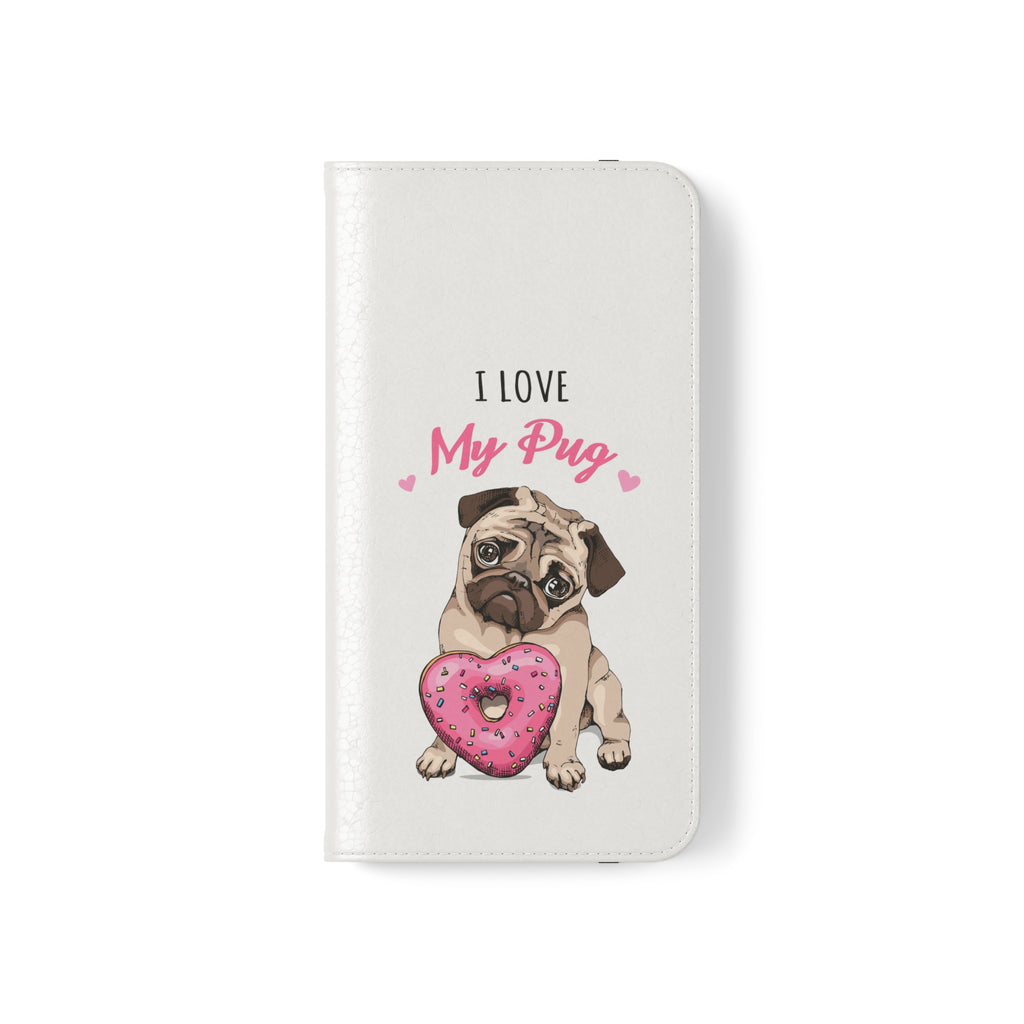 Pug Phone Case | I Love My Pug Wallet Phone Case | IPhone & Samsung Galaxy Pug Flip Cases