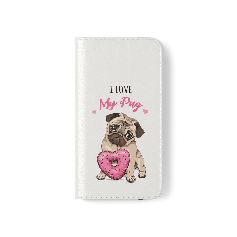 Pug Phone Case | I Love My Pug Wallet Phone Case | IPhone & Samsung Galaxy Pug Flip Cases