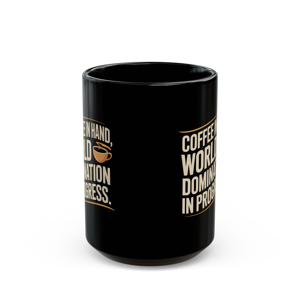 Coffee Mug - Coffee In Hand World Domination In Progress Coffee - Black