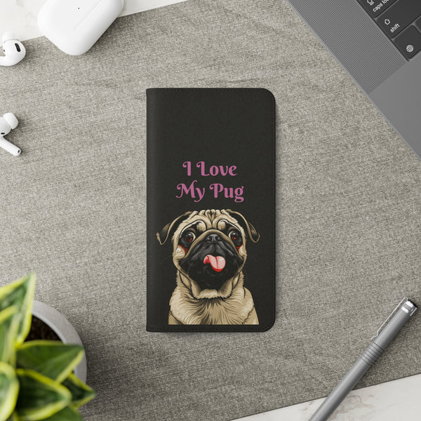 Pug Phone Case | I Love My Pug Wallet Phone Case | IPhone & Samsung Galaxy Pug Flip Cases