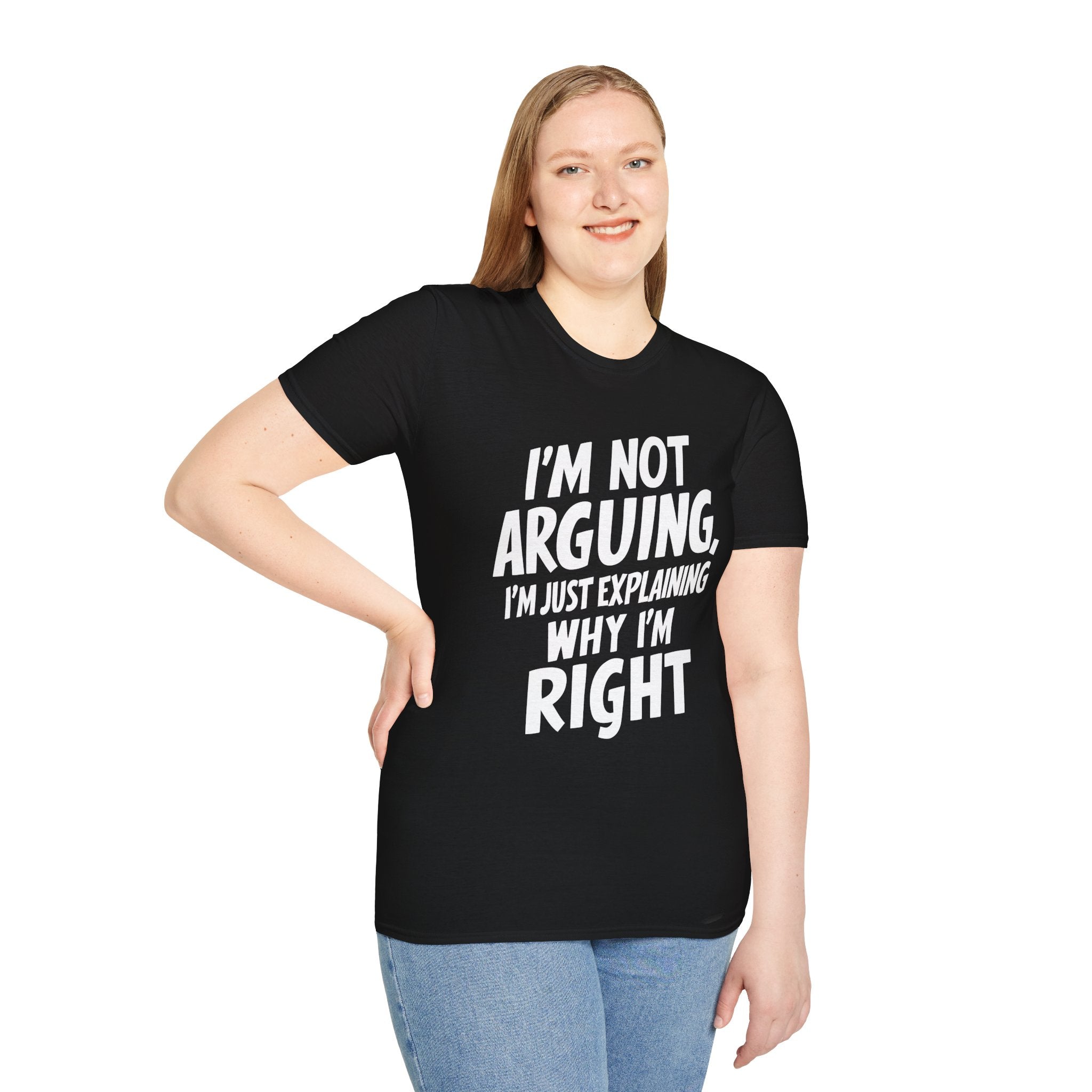 I'm Not Arguing I'm Just Explaining Why I'm Right Shirt | Sarcasm Gifts | Unisex Sarcastic T Shirt