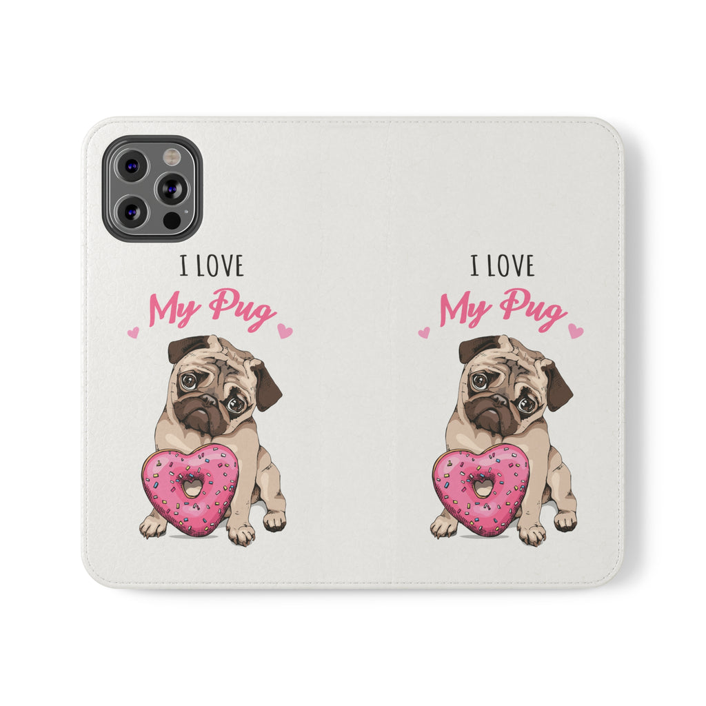 Pug Phone Case | I Love My Pug Wallet Phone Case | IPhone & Samsung Galaxy Pug Flip Cases White