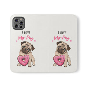 Pug Phone Case | I Love My Pug Wallet Phone Case | IPhone & Samsung Galaxy Pug Flip Cases White Pug Phone Case | I Love My Pug Wallet Phone Case | IPhone & Samsung Galaxy Pug Flip Cases White