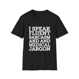 Registered Nurse - I Speak Fluent Sarcasm and Medical Jargon Nurse Unisex T-Shirt Registered Nurse - I Speak Fluent Sarcasm and Medical Jargon Nurse Unisex T-Shirt