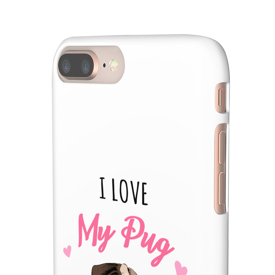Pug Phone Case | I Love My Pug Phone Case | Pug iPhone & Samsung Galaxy Snap Cases