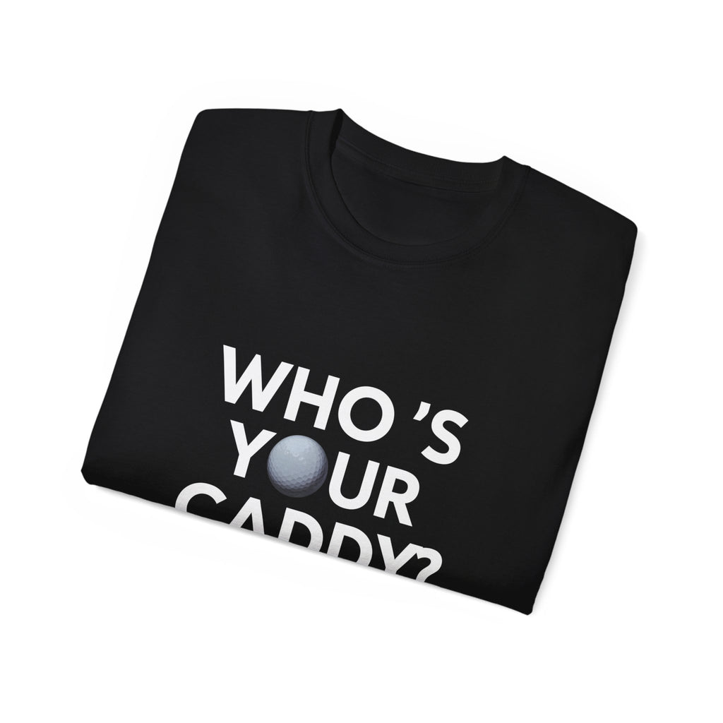 Golf Who’s Your Caddy Golf Shirt | Golf Gift | Golf Merchandise | Golf Gifts | Golf Presents Unisex T-Shirt