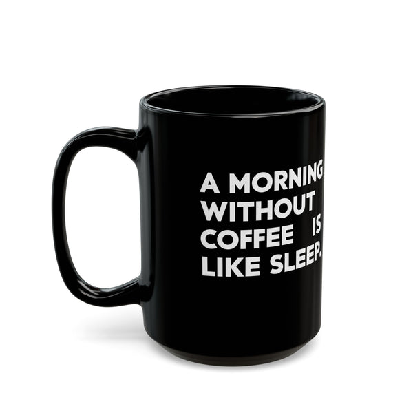 Coffee Mug - A Morning Without Coffee Is Like Sleep - Black