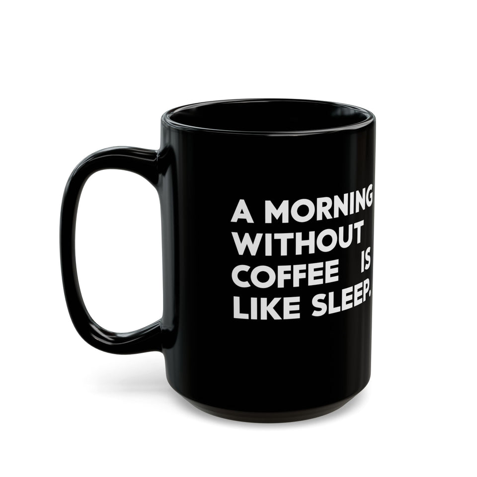 Coffee Mug - A Morning Without Coffee Is Like Sleep - Black