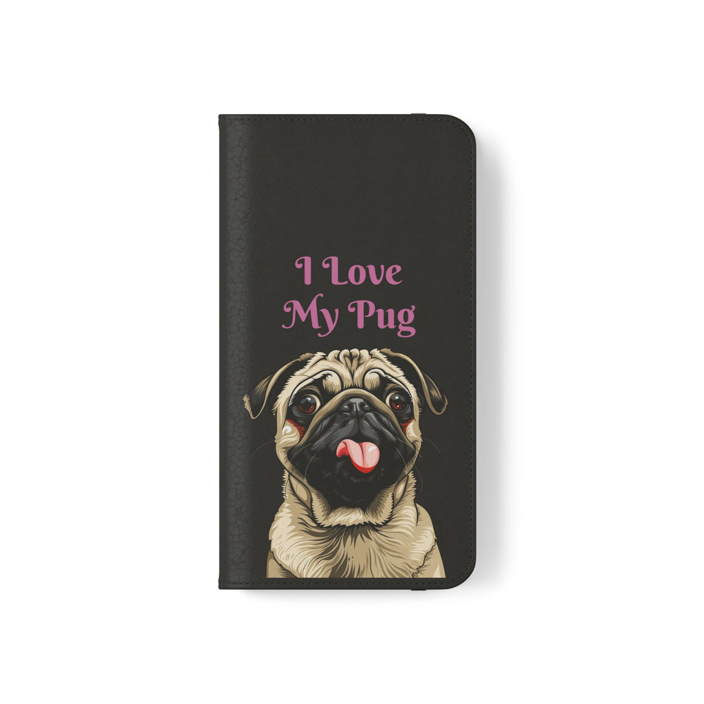 Pug Phone Case | I Love My Pug Wallet Phone Case | IPhone & Samsung Galaxy Pug Flip Cases