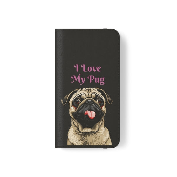 Pug Phone Case | I Love My Pug Wallet Phone Case | IPhone & Samsung Galaxy Pug Flip Cases