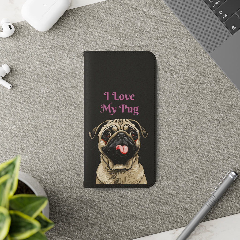 Pug Phone Case | I Love My Pug Wallet Phone Case | IPhone & Samsung Galaxy Pug Flip Cases