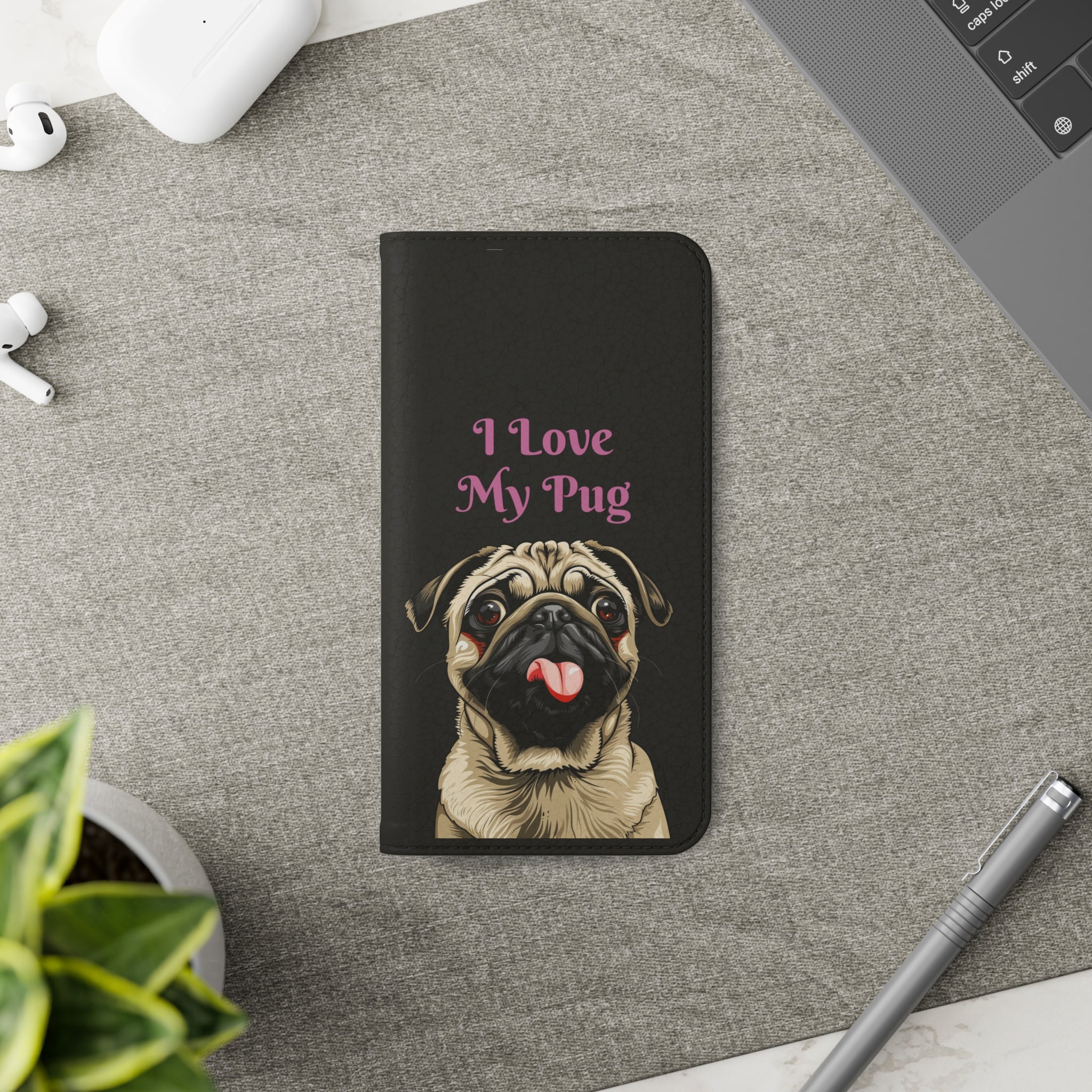 Pug Phone Case | I Love My Pug Wallet Phone Case | IPhone & Samsung Galaxy Pug Flip Cases