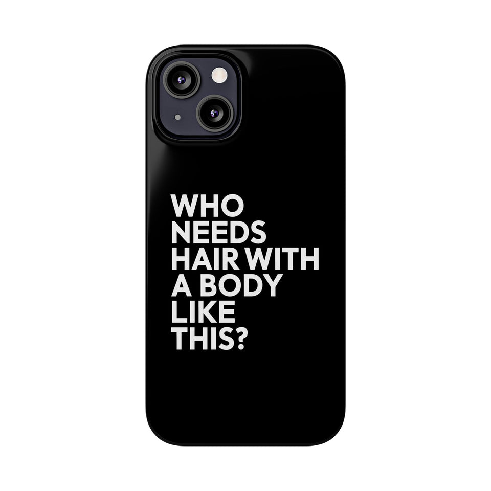 Premium Who Needs Hair With A Body Like This iPhone Case | Funny Bald Gifts Slim Phone Cases