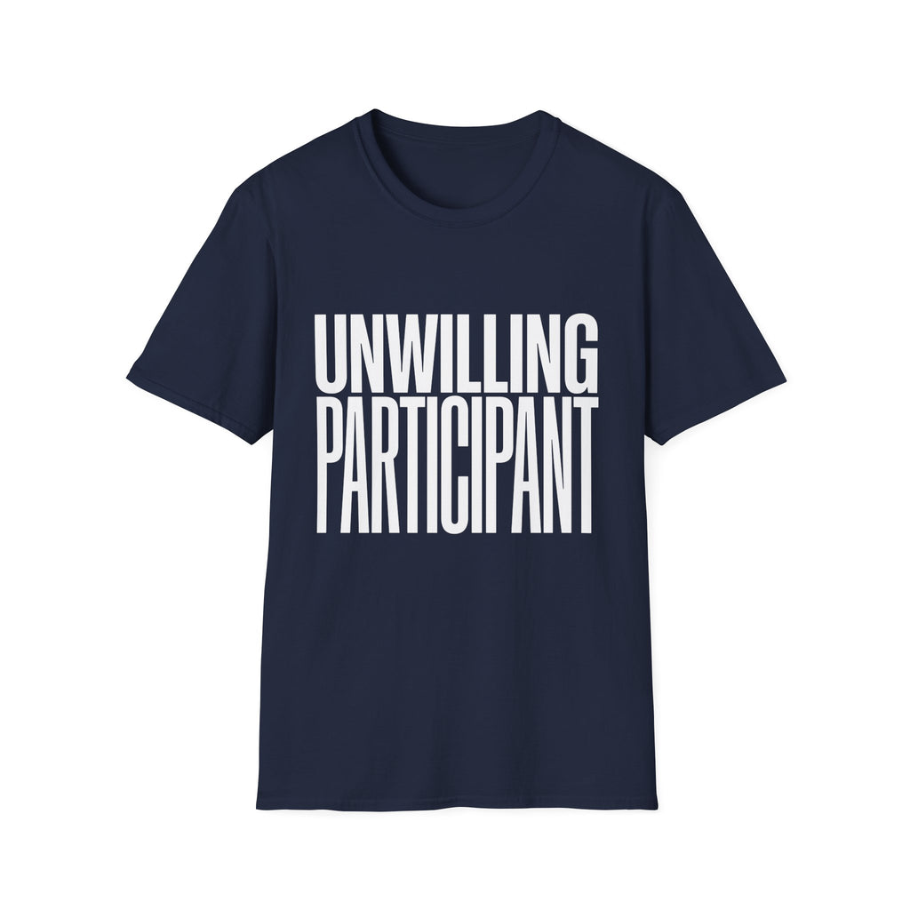 Unwilling Participant T-Shirt — Funny Sarcastic Graphic Tee