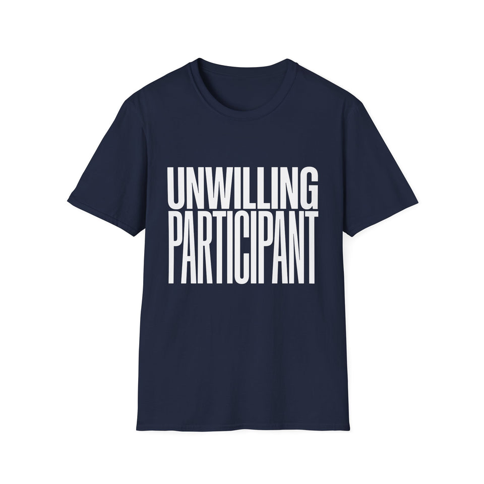 Unwilling Participant T-Shirt — Funny Sarcastic Graphic Tee