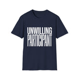 Unwilling Participant T-Shirt — Funny Sarcastic Graphic Tee Unwilling Participant T-Shirt — Funny Sarcastic Graphic Tee