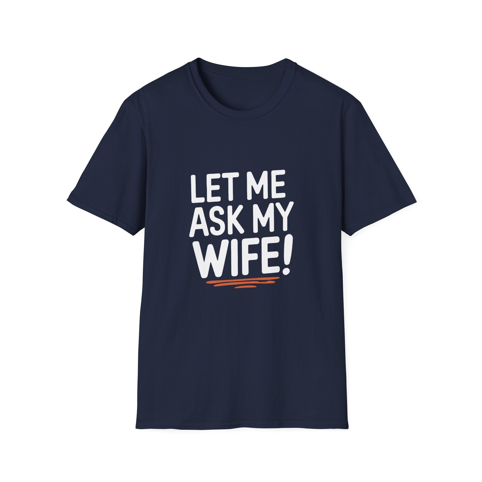 "Let Me Ask My Wife" T-Shirt — Funny Sarcastic Husband/Wife Graphic Tee