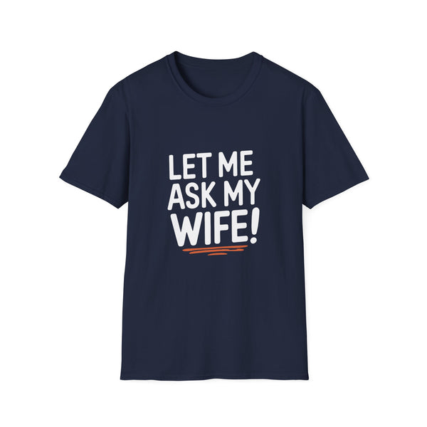 "Let Me Ask My Wife" T-Shirt — Funny Sarcastic Husband/Wife Graphic Tee
