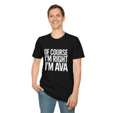 Funny Unisex T-Shirt - Of Course I'm Right I'm Ava Shirt Funny Unisex T-Shirt - Of Course I'm Right I'm Ava Shirt