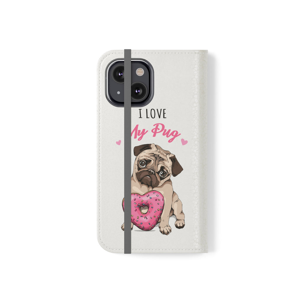 Pug Phone Case | I Love My Pug Wallet Phone Case | IPhone & Samsung Galaxy Pug Flip Cases White